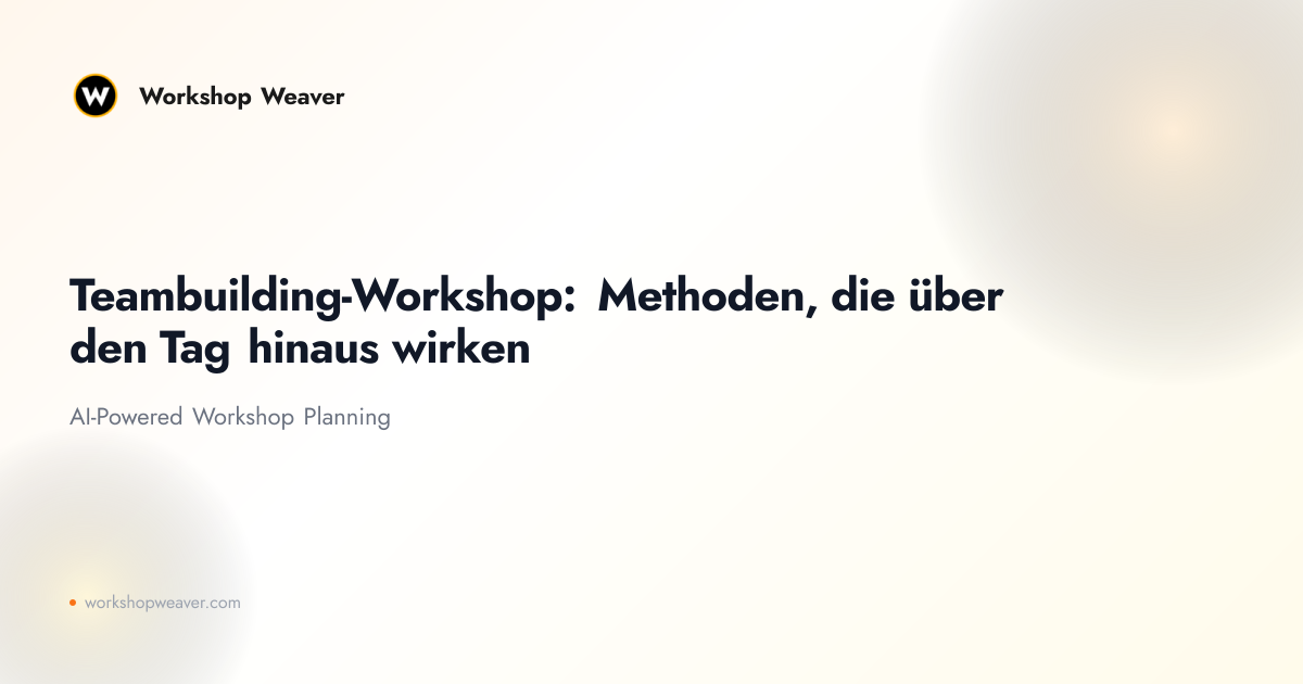Teambuilding-Workshop: Methoden, die über den Tag hinaus wirken