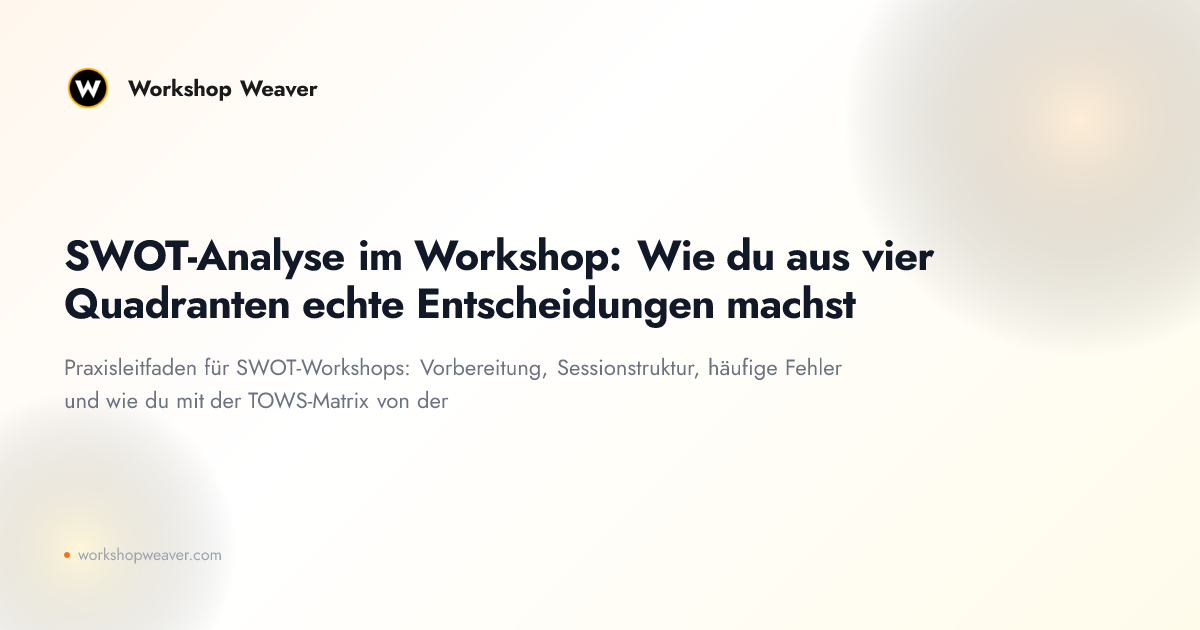 SWOT-Analyse im Workshop: Wie du aus vier Quadranten echte Entscheidungen machst