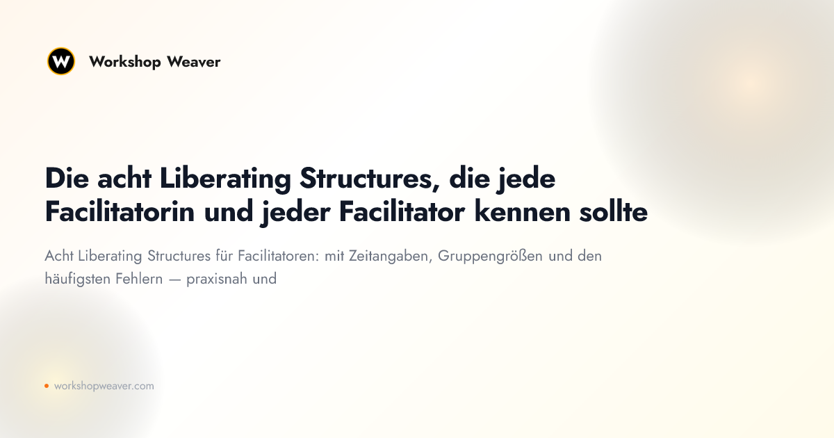 Die acht Liberating Structures, die jede Facilitatorin und jeder Facilitator kennen sollte
