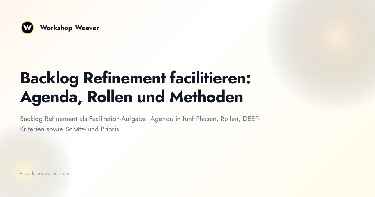 Backlog Refinement facilitieren: Agenda, Rollen und Methoden