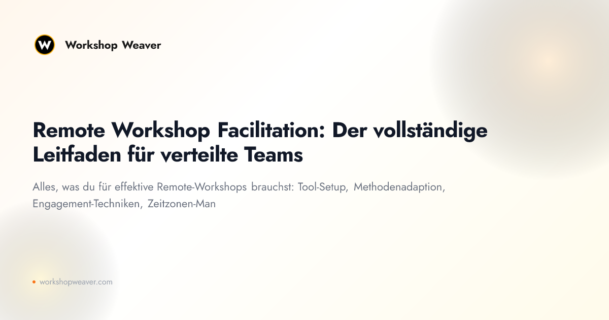 Remote Workshop Facilitation: Der vollständige Leitfaden für verteilte Teams