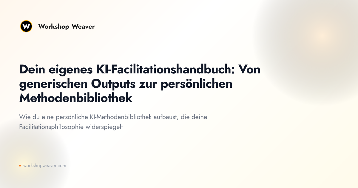 Dein eigenes KI-Facilitationshandbuch: Von generischen Outputs zur persönlichen Methodenbibliothek