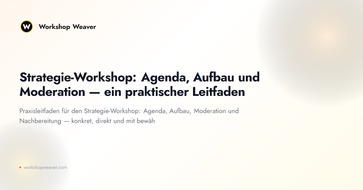 Strategie-Workshop: Agenda, Aufbau und Moderation — ein praktischer Leitfaden