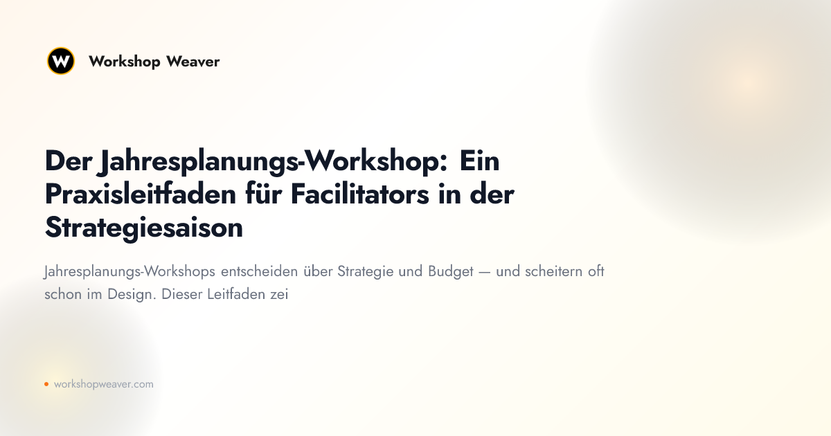 Der Jahresplanungs-Workshop: Ein Praxisleitfaden für Facilitators in der Strategiesaison