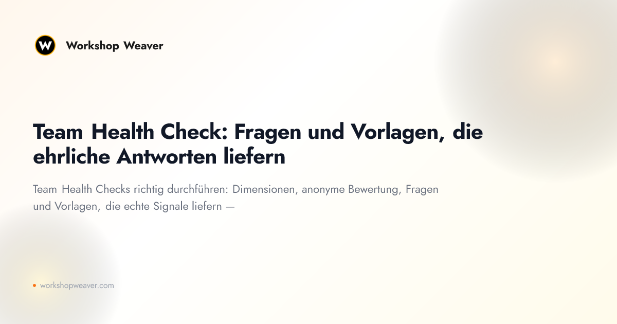 Team Health Check: Fragen und Vorlagen, die ehrliche Antworten liefern