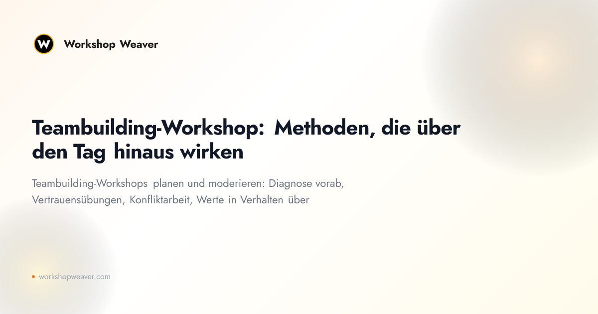 Teambuilding-Workshop: Methoden, die über den Tag hinaus wirken