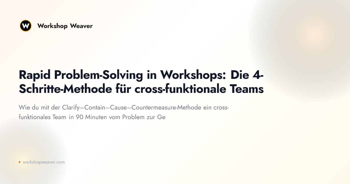 Rapid Problem-Solving in Workshops: Die 4-Schritte-Methode für cross-funktionale Teams