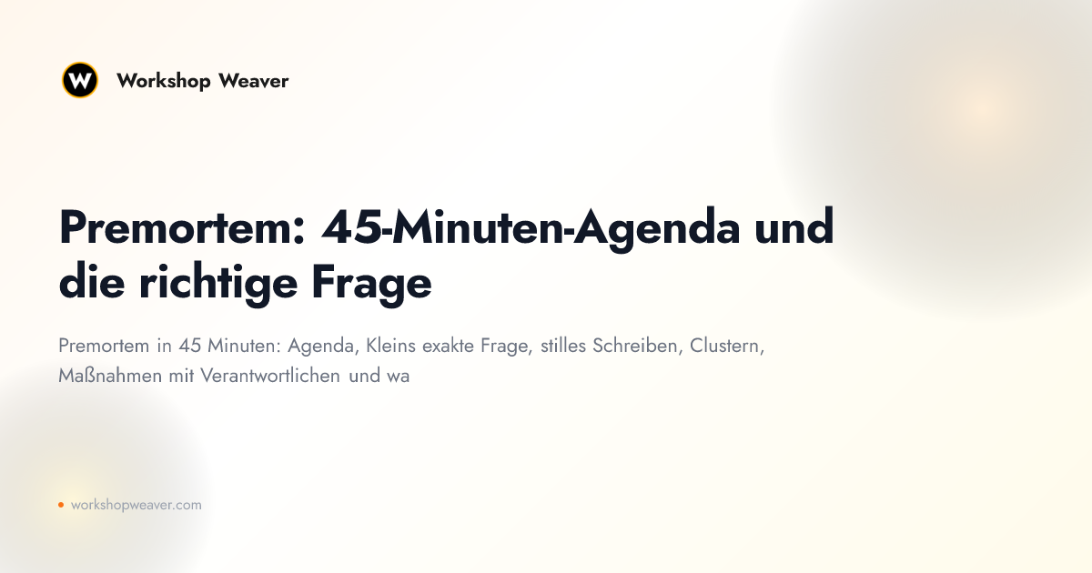 Premortem: 45-Minuten-Agenda und die richtige Frage