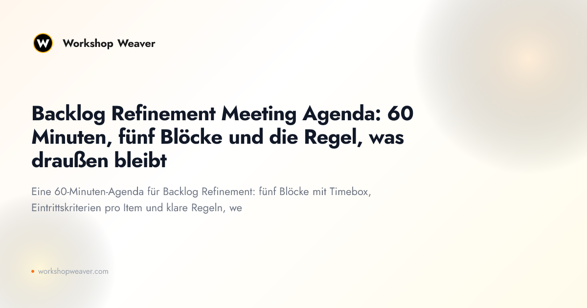 Backlog Refinement Meeting Agenda: 60 Minuten, fünf Blöcke und die Regel, was draußen bleibt