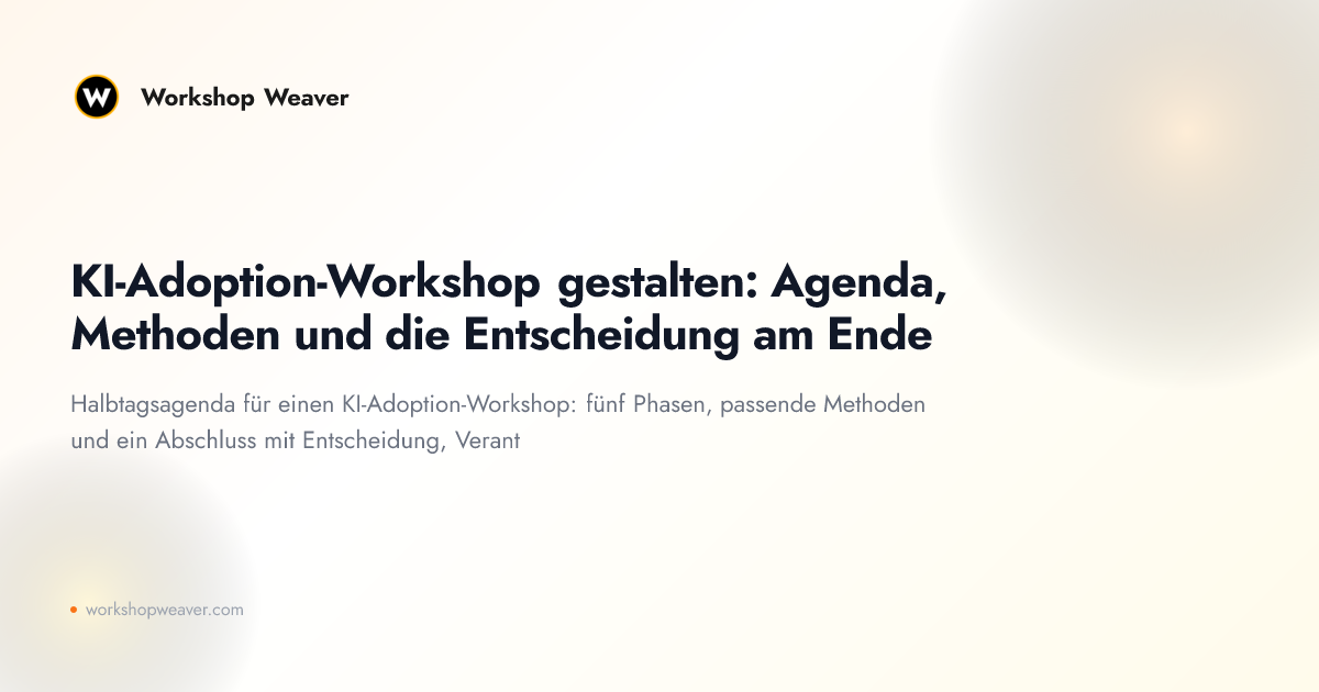KI-Adoption-Workshop gestalten: Agenda, Methoden und die Entscheidung am Ende